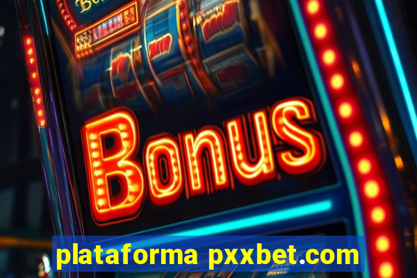 plataforma pxxbet.com